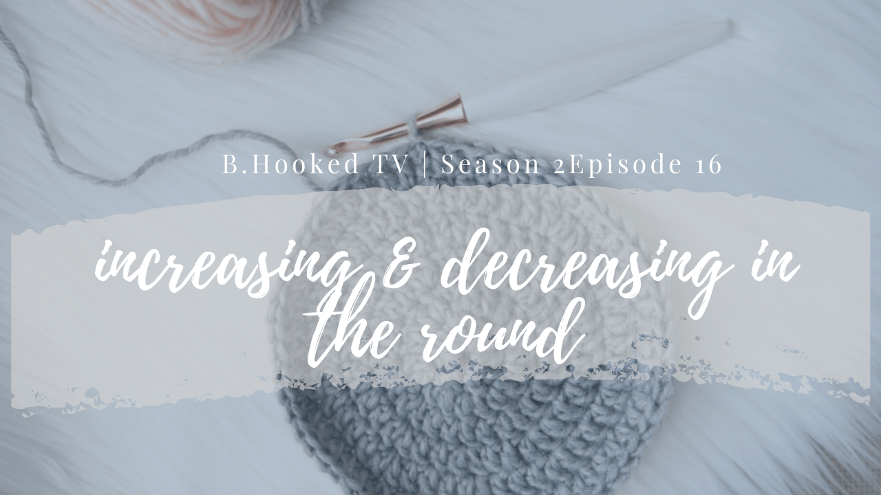 B.Hooked TV Episode 17: When (and where) to Increase & Decrease in the Round